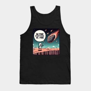 Apocalypse from space I'm fine everything is fine Tank Top